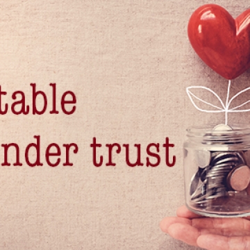 Leave a philanthropic legacy with a charitable remainder trust
