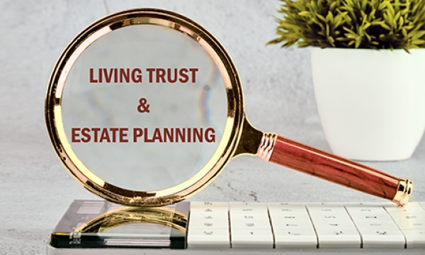 living trust and estate planning under a magnifying glass