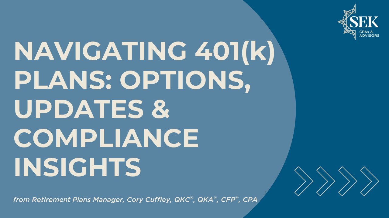 Navigating 401(k) Plans - Options, Updates & Compliance Insights